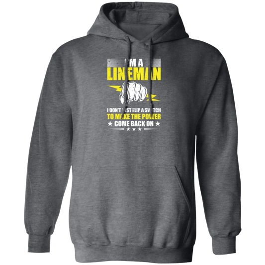 I Am A Lineman, I Don't Just Flip A Switch To Make The Power Come Back On Pullover Hoodie