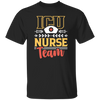 ICU Team, Nurse Team, Love Nurse, Gift For Nurse, My Dreamteam, Best Nurse Unisex T-Shirt