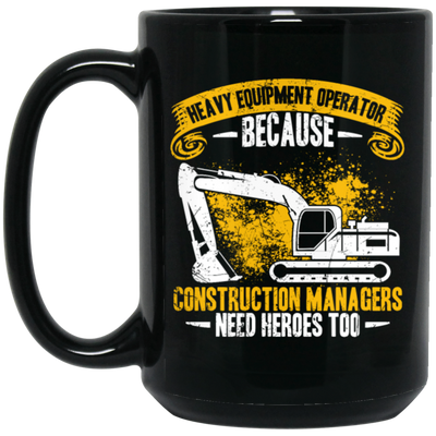 Heavy Equipment Operator, Because Construction Managers Need Heroes Too