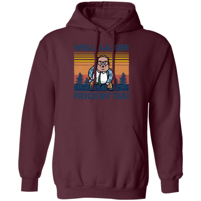 Well La-Dee Frickin Da, Retro Well La Dee Frickin Da Funny, Retro Man Pullover Hoodie