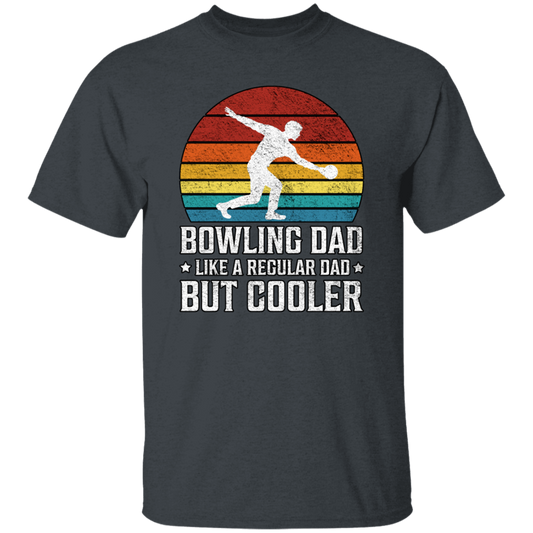 Love Bowling, Bowling Dad Like A Regular Dad, But Cooler, Cool Dad, Daddy Lover Unisex T-Shirt