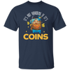 Coins Lover, It_s Not Hoarding If It_s Coins, I Love Coin Best Gift Unisex T-Shirt