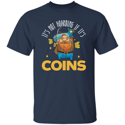 Coins Lover, It_s Not Hoarding If It_s Coins, I Love Coin Best Gift Unisex T-Shirt