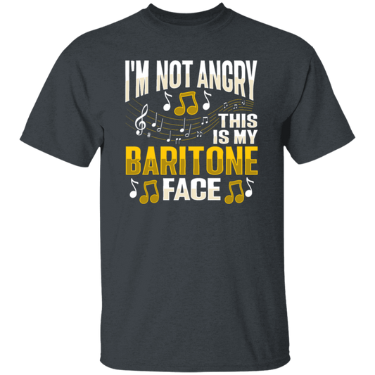 I Am Not Angry, This Is My Baritone Face, Music Love Gift, I Love Baritone Unisex T-Shirt