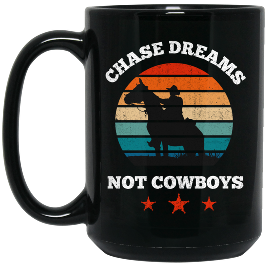 Be Love Your Life, Chase Dream, Not Cowboys, Best Gift For You, Best Dream Black Mug