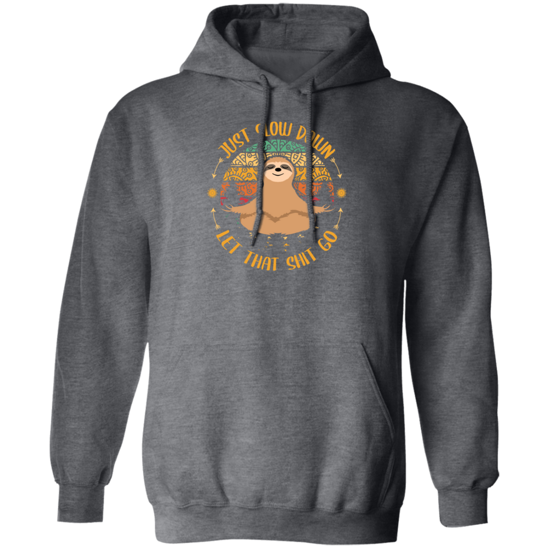 Just Slow Down, Let That Shit Go, Yoga Sloth Pullover Hoodie
