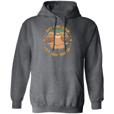 Just Slow Down, Let That Shit Go, Yoga Sloth Pullover Hoodie