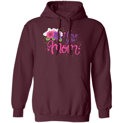 I Love You Mom, Flower For Mother, Best Of Mother, Love Mama Gift Pullover Hoodie