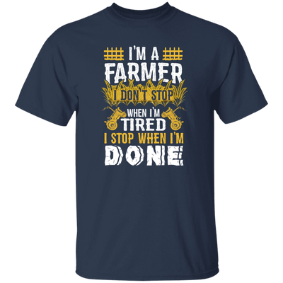 I'm A Farmer, Don't Top When I'm Tired I Stop Unisex T-Shirt