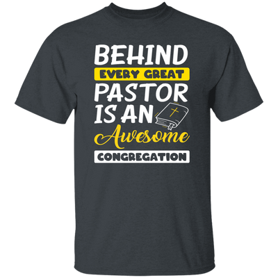 Behind Every Great Pastor Is An Awesome Congregation, Best Pastor Love Idea Unisex T-Shirt