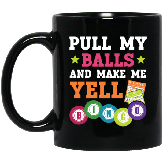 Gamble Gift, Pull My Balls And Make Me Yell Bingo, Play Gamble Game Black Mug