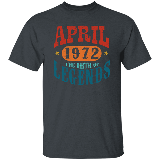 April 1972 Birth of Legend Birthday Gift Happy Lover Funny Unisex T-Shirt