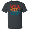 April 1972 Birth of Legend Birthday Gift Happy Lover Funny Unisex T-Shirt