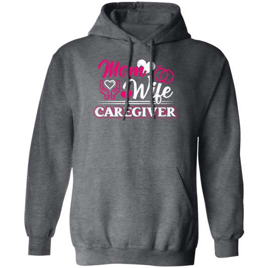 Mom And Wife Are Both Caregivers, Love Caregiver Gift, Best Caregiver Ever Pullover Hoodie