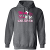 Mom And Wife Are Both Caregivers, Love Caregiver Gift, Best Caregiver Ever Pullover Hoodie