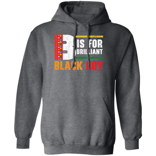 B Is For Brilliant Black Boy Black History Month Pullover Hoodie