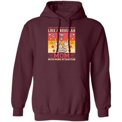 Treasure Hunting Mom Like A Regular, Mom With More Attraction Gift Pullover Hoodie