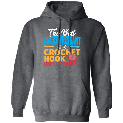 Love Knitting Wood, The Best Antidepressant Is A Crochet Hook And A Room Full Of Yarn Pullover Hoodie