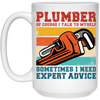 Plumber Of Course I Talk To Myself Sometimes I Need Expert Advice