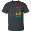 A Bear Kills You Exclusive Apparels Go Outside Worst Case Scenario Unisex T-Shirt