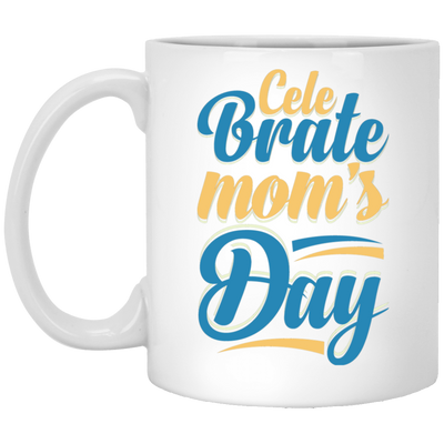 Love Mom, Celebrate Mom's Day, Best Mom For Me, Mother's Day Gift White Mug