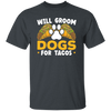 Dogs Love, Will Groom Dogs For Tacos, Retro Dogs And Tacos Gift Unisex T-Shirt