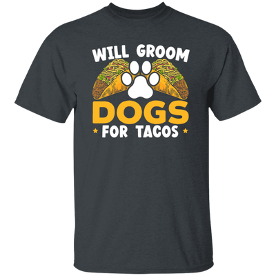 Dogs Love, Will Groom Dogs For Tacos, Retro Dogs And Tacos Gift Unisex T-Shirt