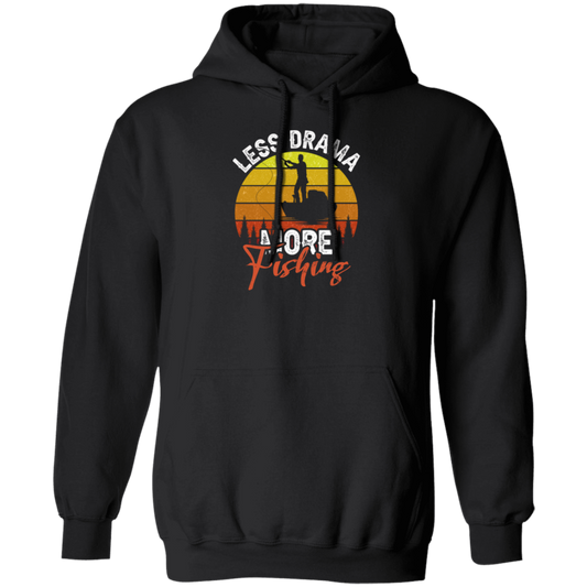 Just Fishing, Love To Fishing, Retro Fishing, Less Drama, More Fishing Pullover Hoodie