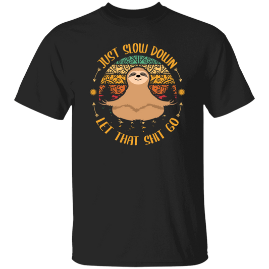 Just Slow Down, Let That Shit Go, Yoga Sloth Unisex T-Shirt