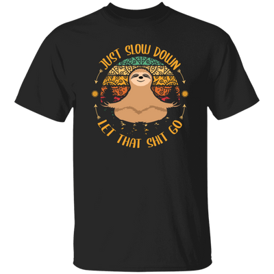 Just Slow Down, Let That Shit Go, Yoga Sloth Unisex T-Shirt