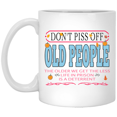Saying Do Not Piss Old People We Get The Less Life Prison