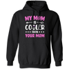 My Best Mom, My Mom Is Cooler Than Your Mom, Best Love Gift For Mother's Day Pullover Hoodie