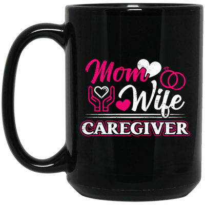 Mom And Wife Are Both Caregivers, Love Caregiver Gift, Best Caregiver Ever Black Mug