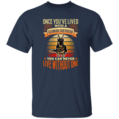 Shepherd Lover, Once You're Lived With A German Shepherd, You Can Never Live Without One Unisex T-Shirt