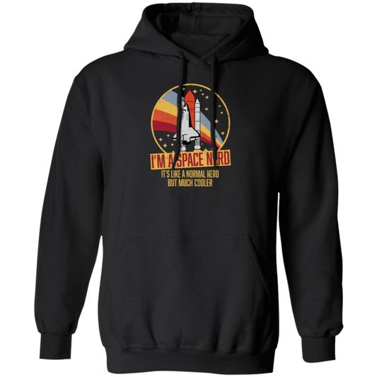 Retro Space I Am A Space Nerd, Its Like A Normal Nerd But Much Cooler Pullover Hoodie