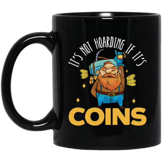 Coins Lover, It_s Not Hoarding If It_s Coins, I Love Coin Best Gift Black Mug