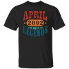 April 2002 Birth of Legend Birthday Gift Happy Lover Funny Unisex T-Shirt