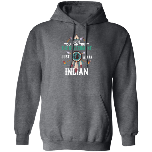 Trust The Government, Ask An Indian, Best Idian Gift Pullover Hoodie