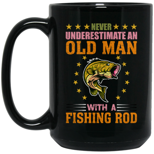 Never Underestimate An Old Man With A Fishing Rod