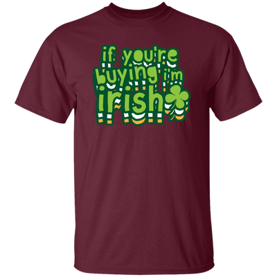 St Patrick Day If You Are Buying I Am Irish