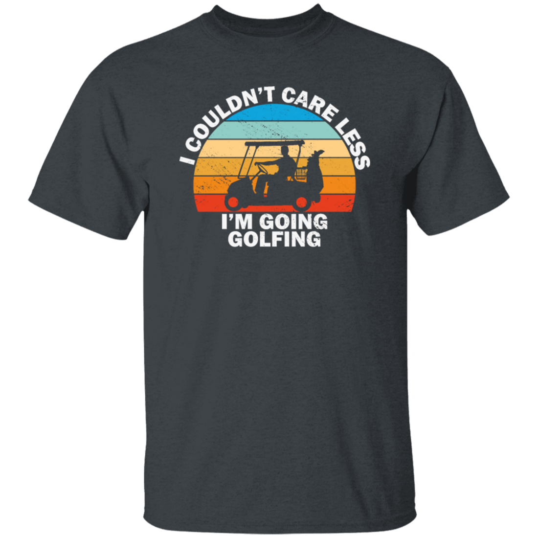 Retro I Couldn_t Care Less I_m Going Golfing Golf
