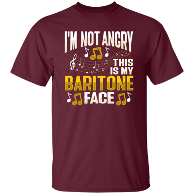 I Am Not Angry, This Is My Baritone Face, Music Love Gift, I Love Baritone Unisex T-Shirt