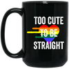 Too Cute to be Straight Tee LGBT Gay Pride Black Mug