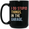 Funny Car I Do Stupid Things In The Garage Gift Black Mug