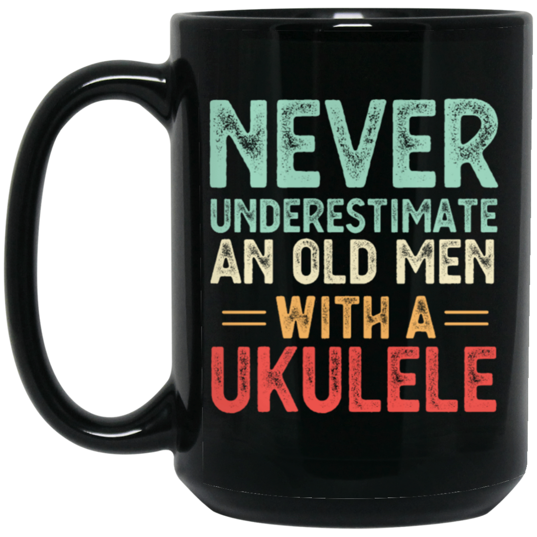 An Old Man With A Ukulele Never Underestimate Gift For Dad Birthday Black Mug
