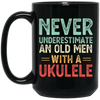 An Old Man With A Ukulele Never Underestimate Gift For Dad Birthday Black Mug