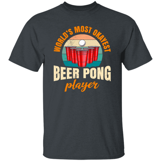 Beer Playing, World_s Most Okayest Beer Pong Player, True Or Dare Game Unisex T-Shirt