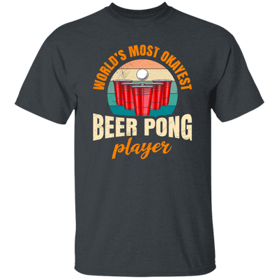 Beer Playing, World_s Most Okayest Beer Pong Player, True Or Dare Game Unisex T-Shirt