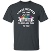 Don_t Be Stupid, I Have Neither The Time Nor The Crayons To Explain This To You Unisex T-Shirt