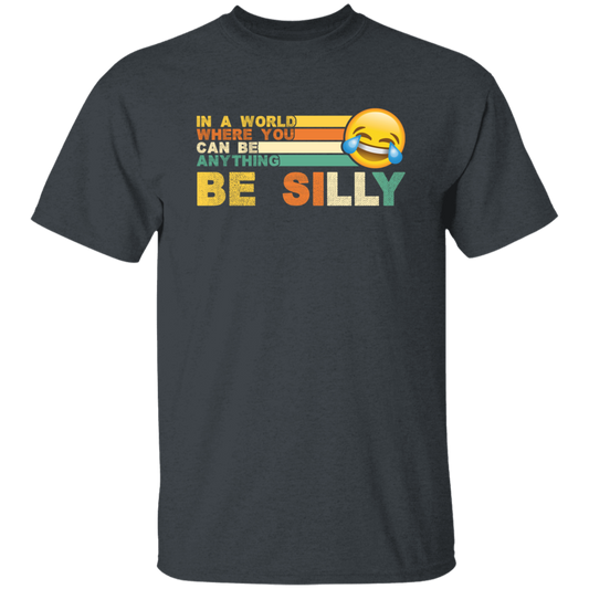 Retro In A World Where You Can Be Anything Be Silly Unisex T-Shirt